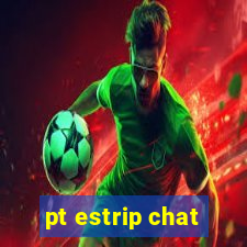 pt estrip chat